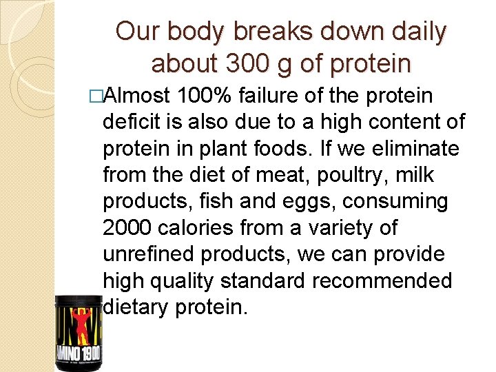 Our body breaks down daily about 300 g of protein �Almost 100% failure of