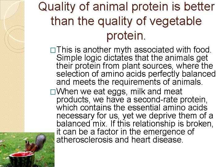 Quality of animal protein is better than the quality of vegetable protein. �This is