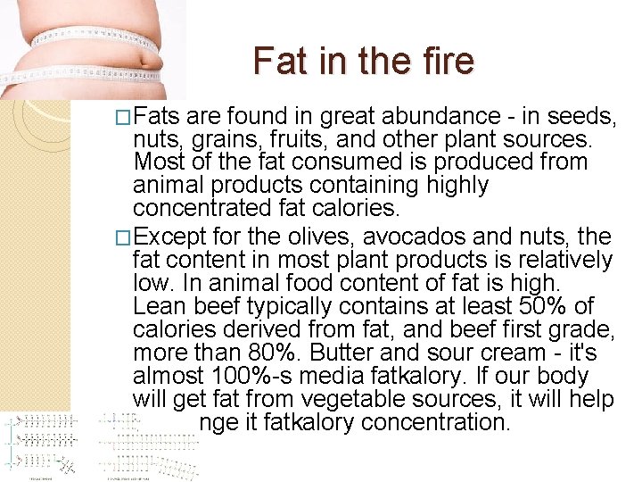 Fat in the fire �Fats are found in great abundance - in seeds, nuts,