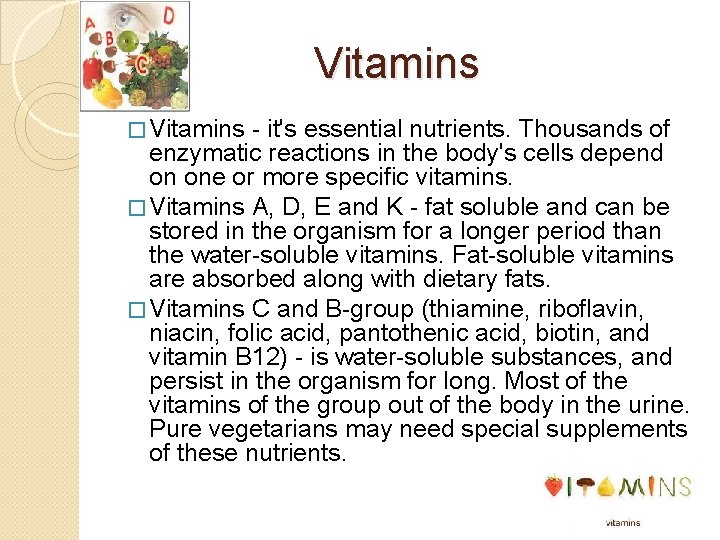 Vitamins � Vitamins - it's essential nutrients. Thousands of enzymatic reactions in the body's