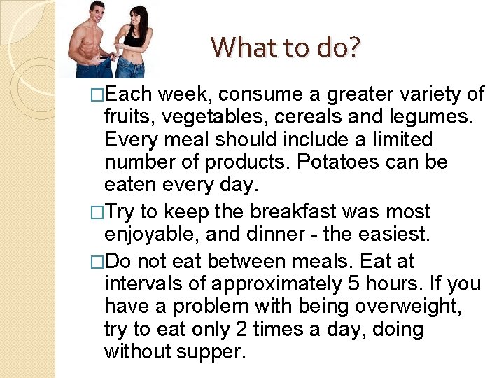 What to do? �Each week, consume a greater variety of fruits, vegetables, cereals and