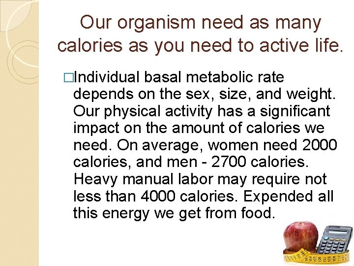 Our organism need as many calories as you need to active life. �Individual basal
