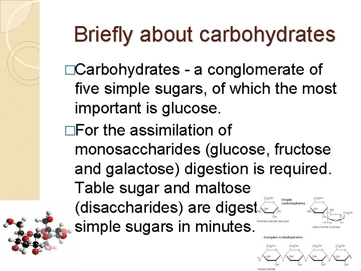 Briefly about carbohydrates �Carbohydrates - a conglomerate of five simple sugars, of which the