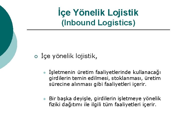 İçe Yönelik Lojistik (Inbound Logistics) ¡ İçe yönelik lojistik, l İşletmenin üretim faaliyetlerinde kullanacağı