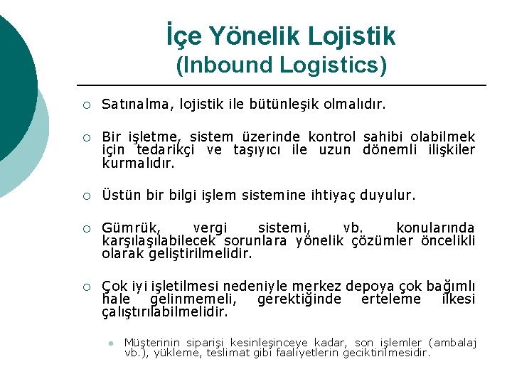 İçe Yönelik Lojistik (Inbound Logistics) ¡ Satınalma, lojistik ile bütünleşik olmalıdır. ¡ Bir işletme,