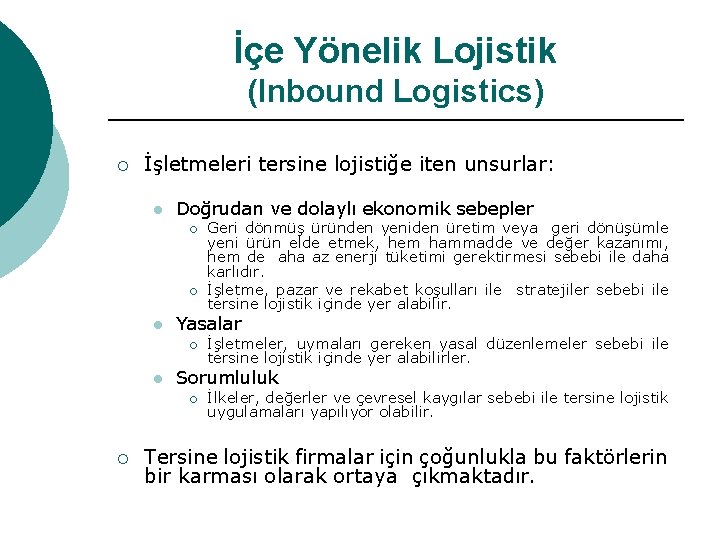 İçe Yönelik Lojistik (Inbound Logistics) ¡ İşletmeleri tersine lojistiğe iten unsurlar: l Doğrudan ve