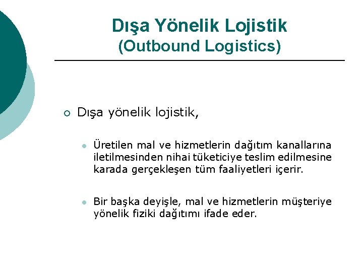 Dışa Yönelik Lojistik (Outbound Logistics) ¡ Dışa yönelik lojistik, l Üretilen mal ve hizmetlerin