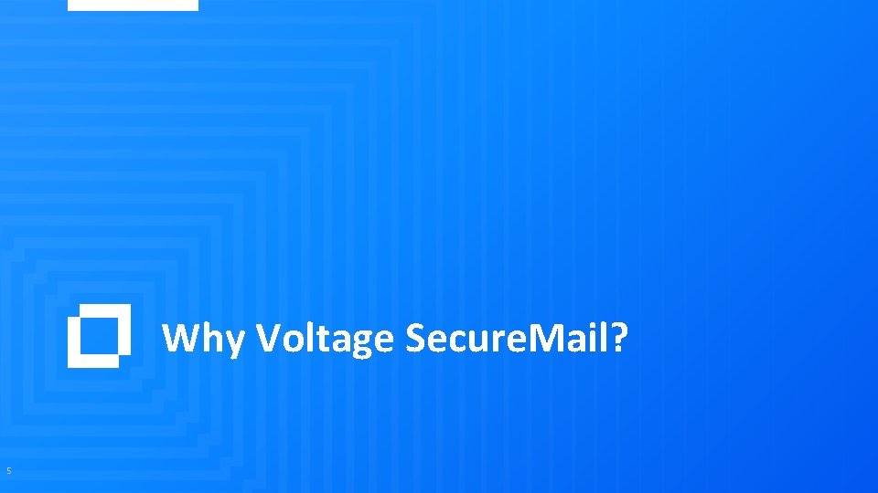 Why Voltage Secure. Mail? 5 