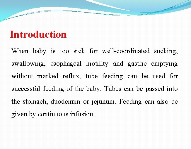 Introduction When baby is too sick for well-coordinated sucking, swallowing, esophageal motility and gastric