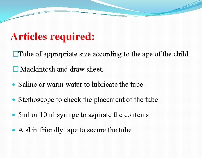 Articles required: �Tube of appropriate size according to the age of the child. �