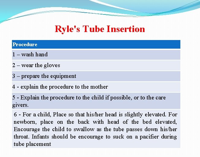 Ryle's Tube Insertion Procedure 1 – wash hand 2 – wear the gloves 3