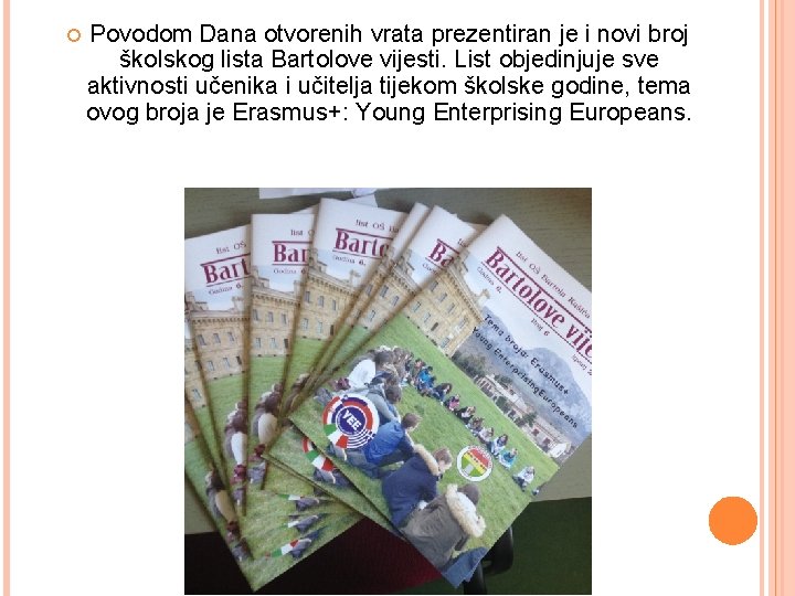 Povodom Dana otvorenih vrata prezentiran je i novi broj školskog lista Bartolove vijesti. Povodom Dana otvorenih vrata prezentiran je i novi broj školskog lista Bartolove vijesti.