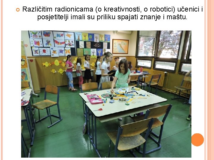  Različitim radionicama (o kreativnosti, o robotici) učenici i posjetitelji imali su priliku spajati