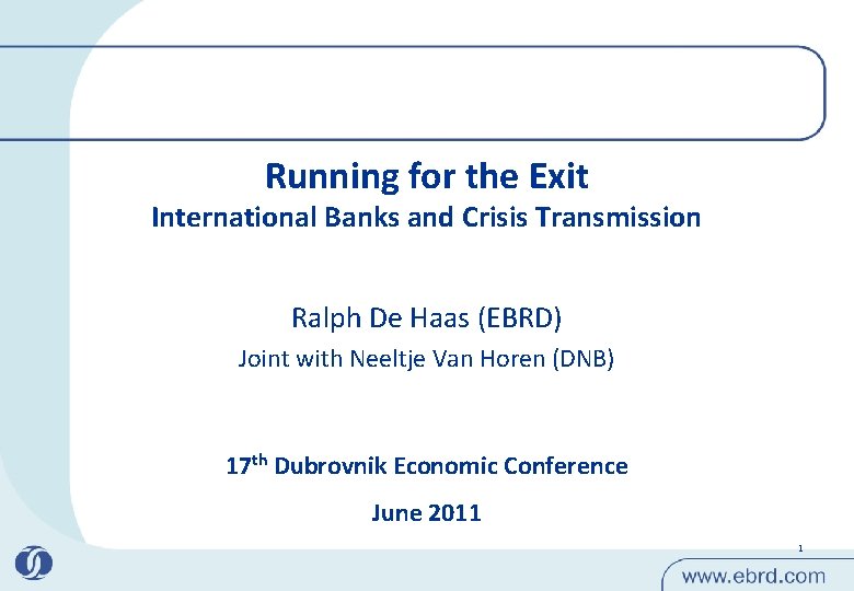 Running for the Exit International Banks and Crisis Transmission Ralph De Haas (EBRD) Joint