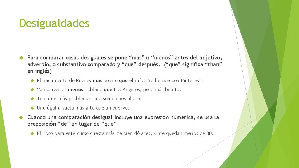 Desigualdades Para comparar cosas desiguales se pone “más” o “menos” antes del adjetivo, adverbio,