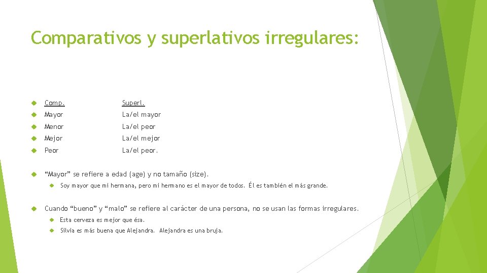 Comparativos y superlativos irregulares: Comp. Superl. Mayor La/el mayor Menor La/el peor Mejor La/el