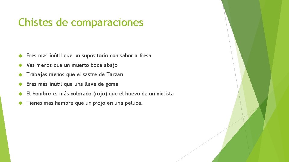 Chistes de comparaciones Eres mas inútil que un supositorio con sabor a fresa Ves