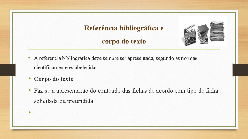 Referência bibliográfica e corpo do texto • A referência bibliográfica deve sempre ser apresentada,