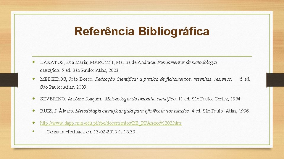 Referência Bibliográfica LAKATOS, Eva Maria; MARCONI, Marina de Andrade. Fundamentos de metodologia científica. 5