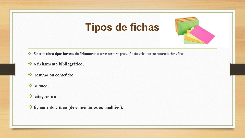 Tipos de fichas v Existem cinco tipos básicos de fichamento a considerar na produção