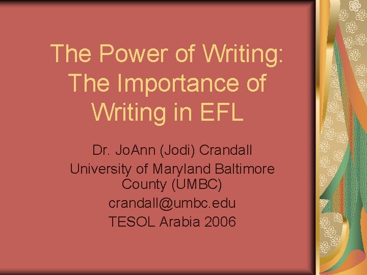 The Power of Writing: The Importance of Writing in EFL Dr. Jo. Ann (Jodi)