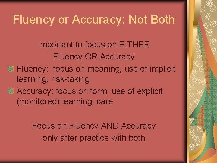 Fluency or Accuracy: Not Both Important to focus on EITHER Fluency OR Accuracy Fluency: