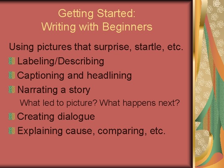 Getting Started: Writing with Beginners Using pictures that surprise, startle, etc. Labeling/Describing Captioning and