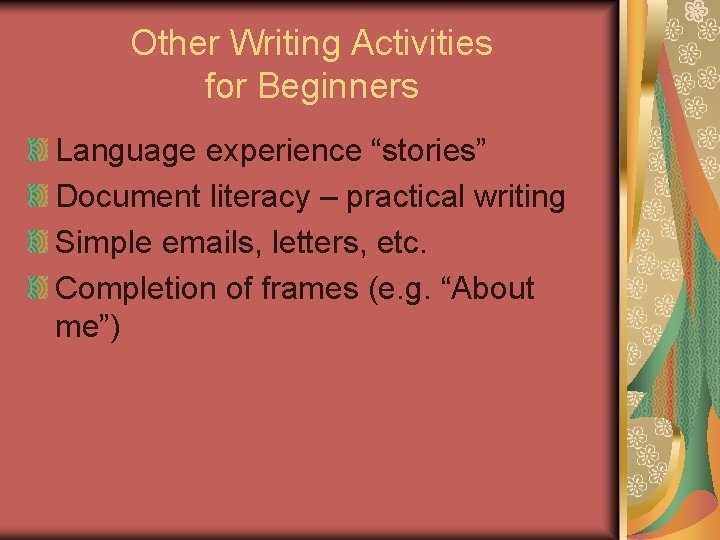 Other Writing Activities for Beginners Language experience “stories” Document literacy – practical writing Simple