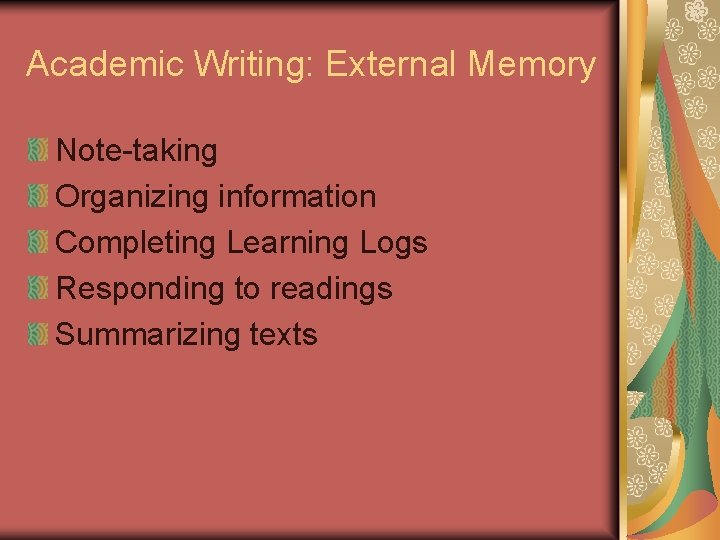 Academic Writing: External Memory Note-taking Organizing information Completing Learning Logs Responding to readings Summarizing