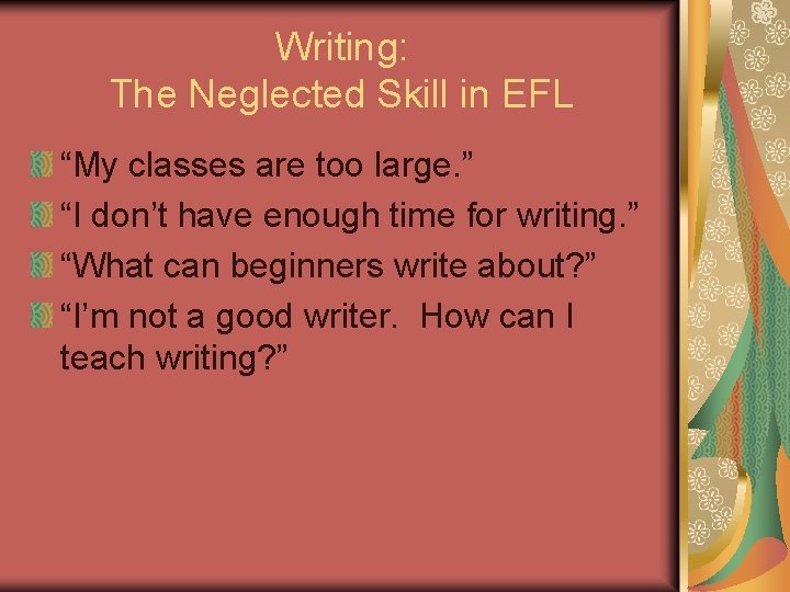 Writing: The Neglected Skill in EFL “My classes are too large. ” “I don’t