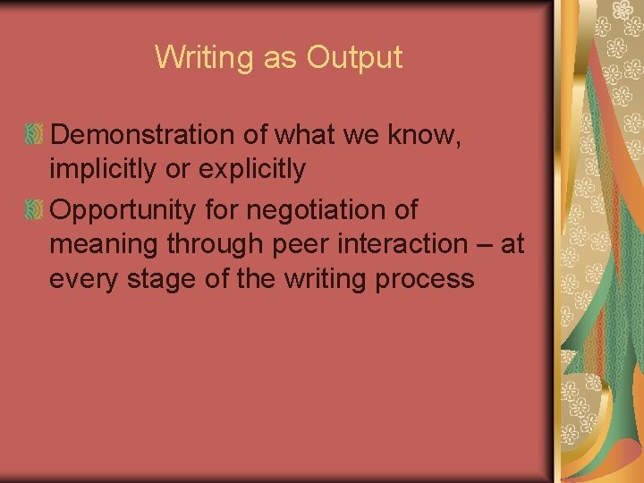 Writing as Output Demonstration of what we know, implicitly or explicitly Opportunity for negotiation