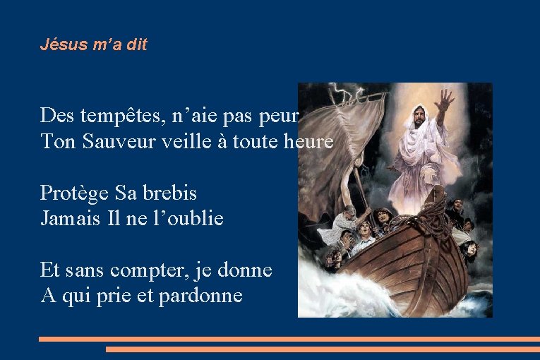 Jésus m’a dit Des tempêtes, n’aie pas peur Ton Sauveur veille à toute heure