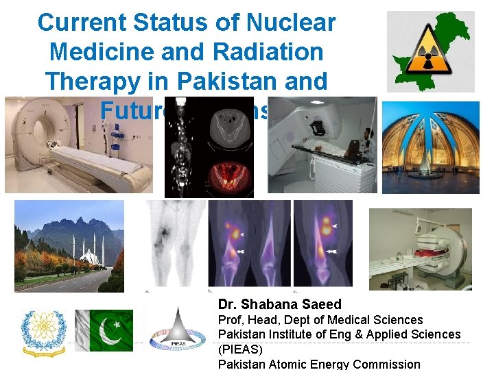 Current Status of Nuclear Medicine and Radiation Therapy in Pakistan and Future Actions Pakista Current Status of Nuclear Medicine and Radiation Therapy in Pakistan and Future Actions Pakista