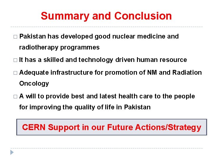Summary and Conclusion � Pakistan has developed good nuclear medicine and radiotherapy programmes � Summary and Conclusion � Pakistan has developed good nuclear medicine and radiotherapy programmes �