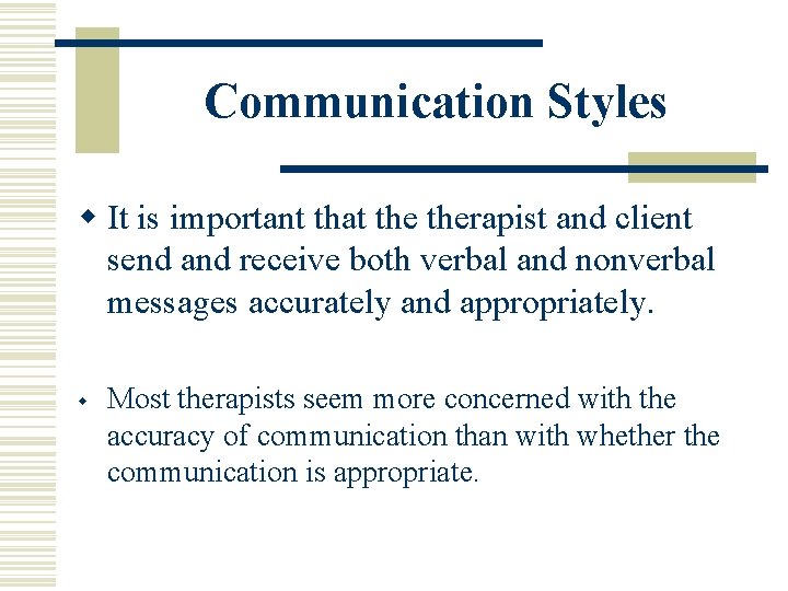 Communication Styles w It is important that therapist and client send and receive both