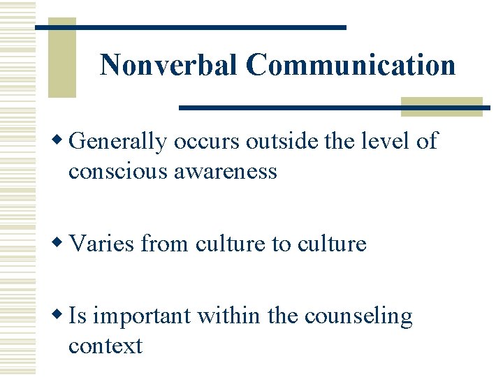 Nonverbal Communication w Generally occurs outside the level of conscious awareness w Varies from