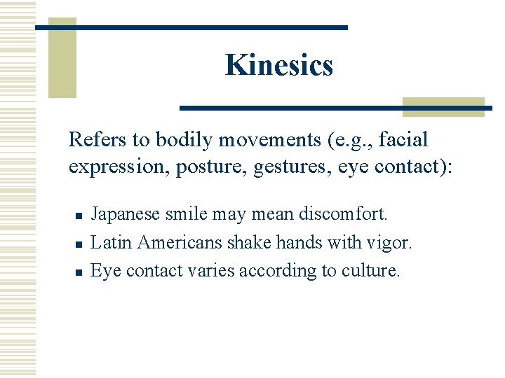 Kinesics Refers to bodily movements (e. g. , facial expression, posture, gestures, eye contact):