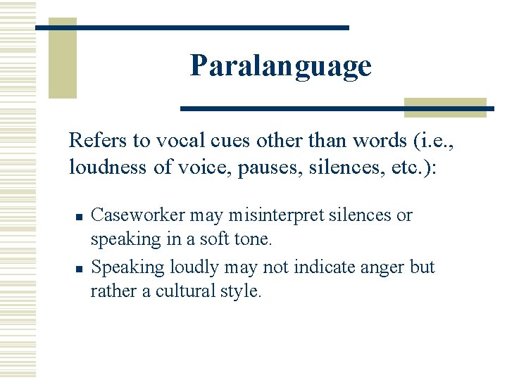 Paralanguage Refers to vocal cues other than words (i. e. , loudness of voice,