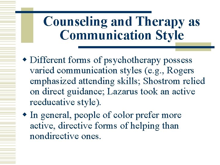 Counseling and Therapy as Communication Style w Different forms of psychotherapy possess varied communication Counseling and Therapy as Communication Style w Different forms of psychotherapy possess varied communication