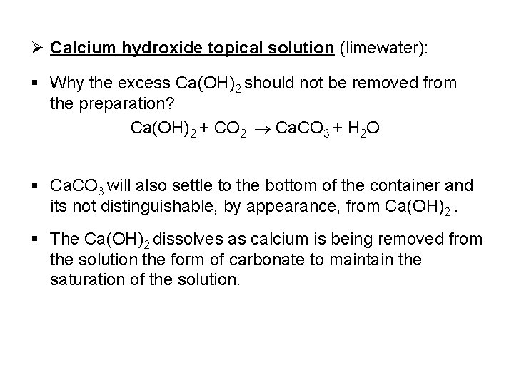 Ø Calcium hydroxide topical solution (limewater): § Why the excess Ca(OH)2 should not be