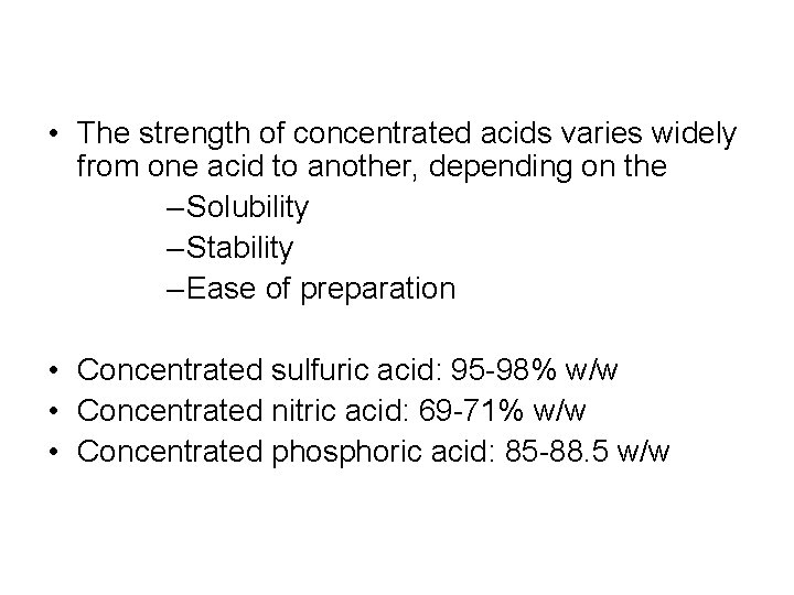  • The strength of concentrated acids varies widely from one acid to another,