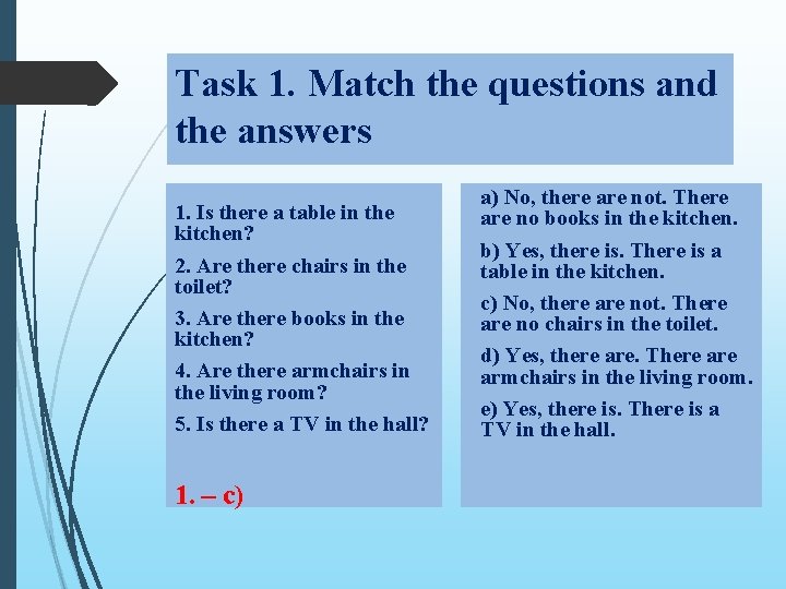 Task 1. Match the questions and the answers 1. Is there a table in Task 1. Match the questions and the answers 1. Is there a table in