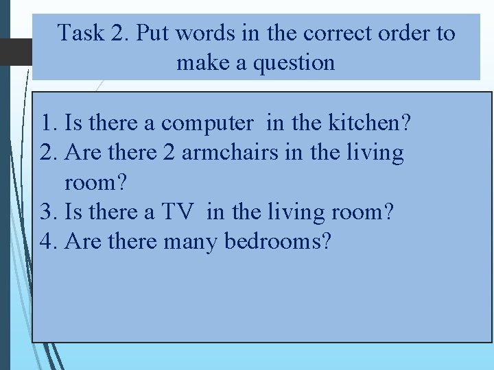 Task 2. Put words in the correct order to make a question 1. Is Task 2. Put words in the correct order to make a question 1. Is