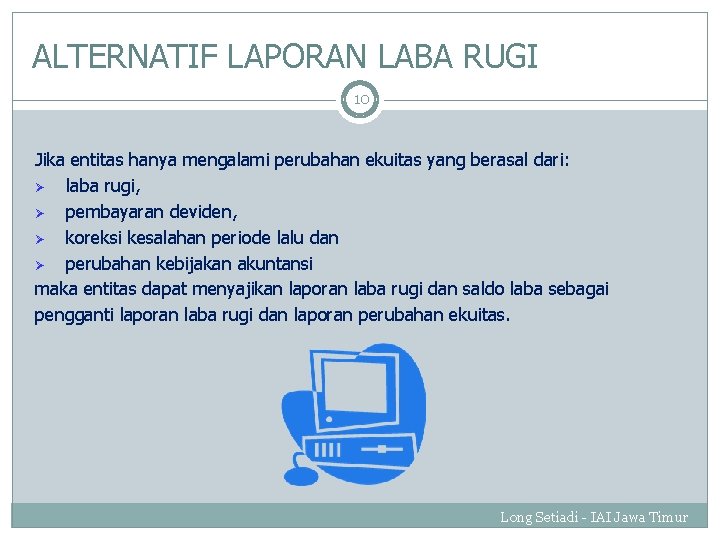 ALTERNATIF LAPORAN LABA RUGI 10 Jika entitas hanya mengalami perubahan ekuitas yang berasal dari: