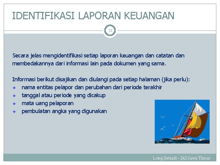 IDENTIFIKASI LAPORAN KEUANGAN 11 Secara jelas mengidentifikasi setiap laporan keuangan dan catatan dan membedakannya