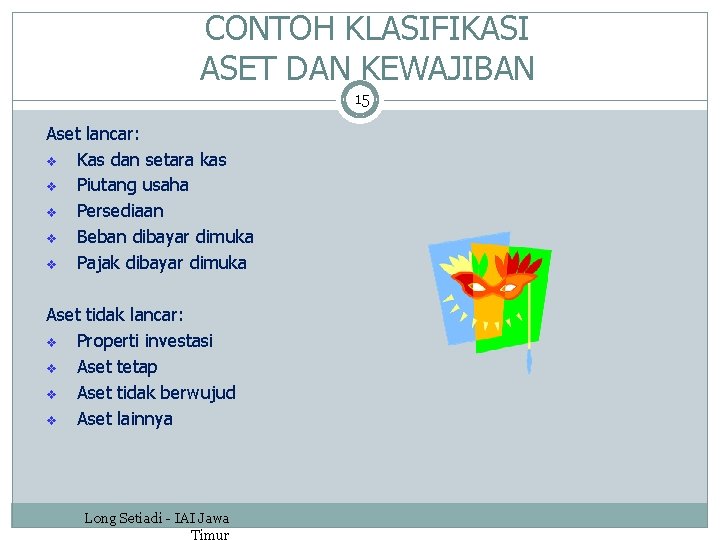 CONTOH KLASIFIKASI ASET DAN KEWAJIBAN 15 Aset lancar: v Kas dan setara kas v CONTOH KLASIFIKASI ASET DAN KEWAJIBAN 15 Aset lancar: v Kas dan setara kas v