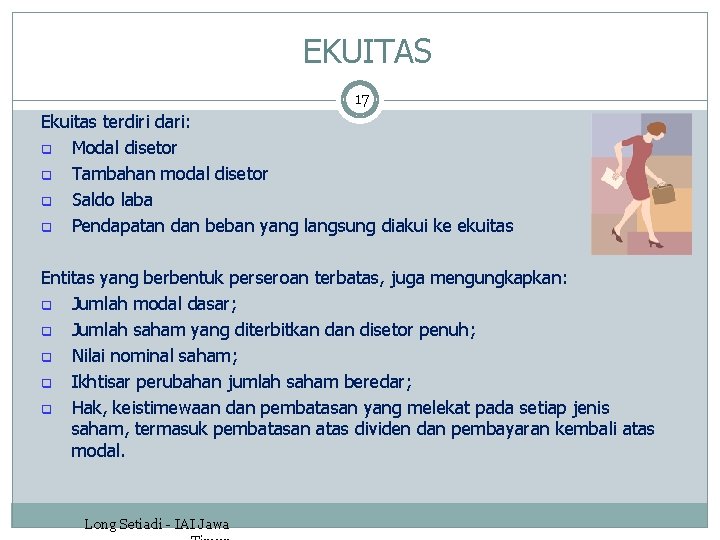 EKUITAS 17 Ekuitas terdiri dari: q Modal disetor q Tambahan modal disetor q Saldo