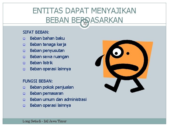ENTITAS DAPAT MENYAJIKAN BEBAN BERDASARKAN 19 SIFAT BEBAN: q Beban bahan baku q Beban ENTITAS DAPAT MENYAJIKAN BEBAN BERDASARKAN 19 SIFAT BEBAN: q Beban bahan baku q Beban