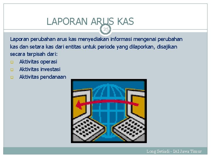 LAPORAN ARUS KAS 25 Laporan perubahan arus kas menyediakan informasi mengenai perubahan kas dan LAPORAN ARUS KAS 25 Laporan perubahan arus kas menyediakan informasi mengenai perubahan kas dan