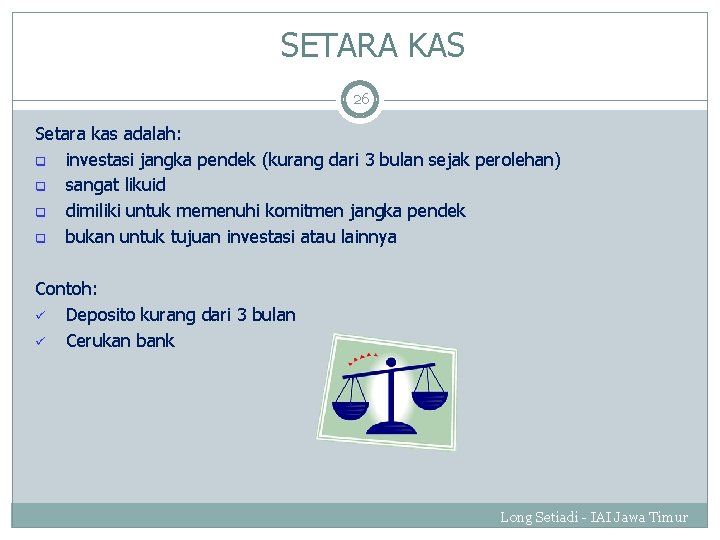 SETARA KAS 26 Setara kas adalah: q investasi jangka pendek (kurang dari 3 bulan